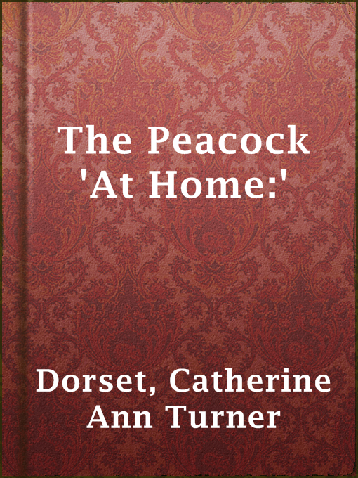 Title details for The Peacock 'At Home:' by Catherine Ann Turner Dorset - Available